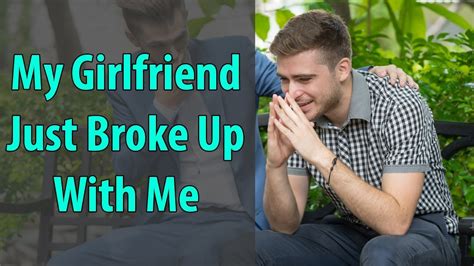 me and my girlfriend just broke up|when your girlfriend dumps you.